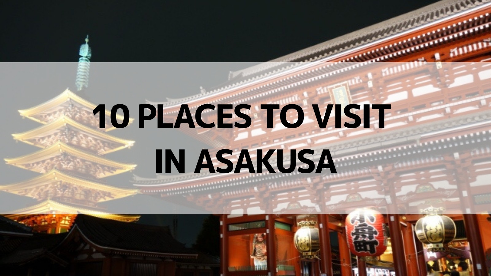 ASAKUSA GUIDE｜10 THINGS TO DO｜SAKURA TIPS